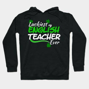 Luckiest English Teacher Ever! - Saint Patrick's Day Teacher's Appreciation Hoodie